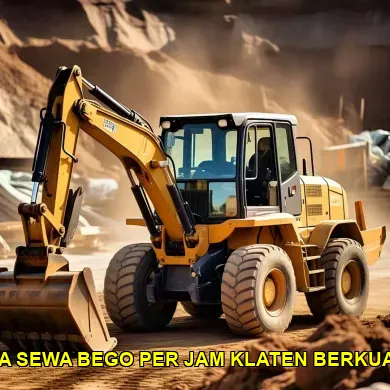 Mencari Harga Sewa Bego Per Jam di Klaten untuk Proyek Anda